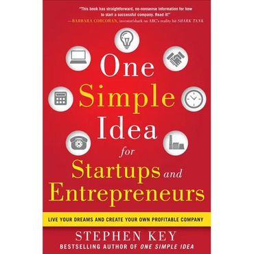 One Simple Idea for Startups and Entrepreneurs: Live Your Dreams and Create Your Own Profitable Company - Hardcover
