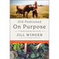 Old-Fashioned on Purpose: A Homesteading Manifesto - Paperback