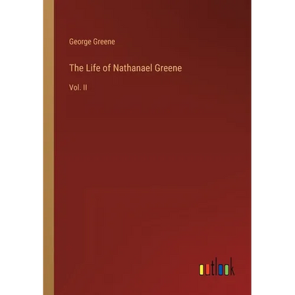 The Life of Nathanael Greene: Vol. II - Paperback
