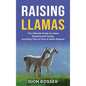 Raising Llamas: The Ultimate Guide to Llama Keeping and Caring, Including Tips on How to Raise Alpacas - Hardcover