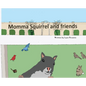 Momma Squirrel and Friends - Hardcover