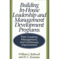 Building In-House Leadership and Management Development Programs: Their Creation, Management, and Continuous Improvement - Hardcover
