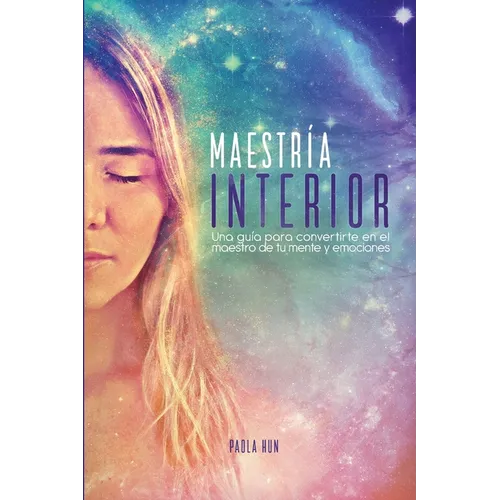 Maestría Interior: Una guía para convertirte en el maestro de tu mente y emociones - Paperback