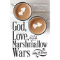 God, Love, and Marshmallow Wars: 365 Daily Challenges to Grow Your Marriage - Paperback