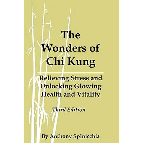 The Wonders of Chi Kung: Relieving Stress and Unlocking Glowing Health and Vitality, Third Edition - Paperback