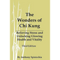 The Wonders of Chi Kung: Relieving Stress and Unlocking Glowing Health and Vitality, Third Edition - Paperback
