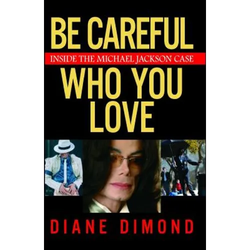 Be Careful Who You Love: Inside the Michael Jackson Case - Paperback