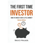 The First Time Investor: How to Invest with Little Money - Paperback