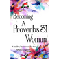 Becoming a Proverbs 31 Woman: A 21 Day Devotional for Her - Paperback