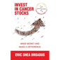 Invest in Cancer Stocks: Make Money and Make a Difference - Paperback