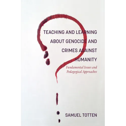Teaching and Learning About Genocide and Crimes Against Humanity: Fundamental Issues and Pedagogical Approaches - Paperback