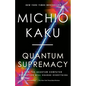 Quantum Supremacy: How the Quantum Computer Revolution Will Change Everything - Paperback