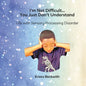 I'm Not Difficult...You Just Don't Understand: Life with Sensory Processing Disorder - Paperback