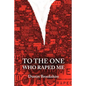 To the One Who Raped Me - Paperback