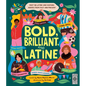 Bold, Brilliant, and Latine: Meet 52 Latine and Hispanic Heroes from Past and Present - Hardcover