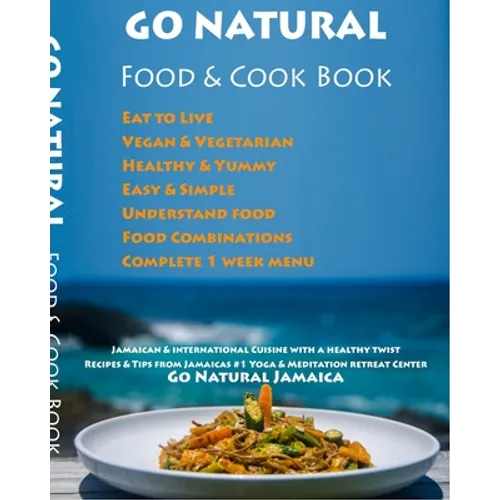 GO NATURAL Food + Cook Book: Jamaican cuisine with a healthy twist, Vegan & Vegetarian - Paperback