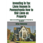 Investing in Tax Liens Houses in Pennsylvania How to find Liens on Property: Buying Tax Lien Certificates Foreclosures In PA Real Estate Tax Lien Sale - Paperback