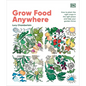 Grow Food Anywhere: How to Plant the Right Crops in the Right Places and Help Your Garden Thrive - Hardcover