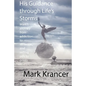 His Guidance through Life's Storms: Mark's journey from addiction to salvation, and selling pills to prints - Paperback