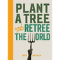 Plant a Tree and Retree the World: Retree the World - Hardcover