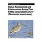 Status Assessment and Conservation Action Plan for the Long-billed Curlew (Numenius americanus) - Paperback