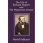 The Life of Richard Wagner and the Wagnerian Drama - Paperback