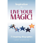 Inspiration to Live Your MAGIC!: 75 Inspiring Biographies - Paperback