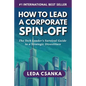 How to Lead a Corporate Spin-Off: The Tech Leader's Survival Guide to a Strategic Divestiture - Paperback