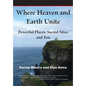 Where Heaven and Earth Unite: Powerful Places, Sacred Sites, and You - Paperback