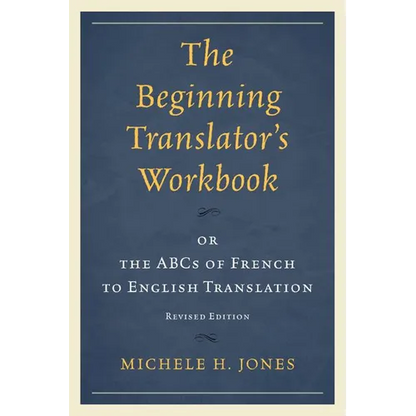 Beginning Translator's Workbook: or the ABCs of French to English Translation - Paperback