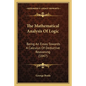 The Mathematical Analysis of Logic: Being an Essay Towards a Calculus of Deductive Reasoning (1847) - Paperback