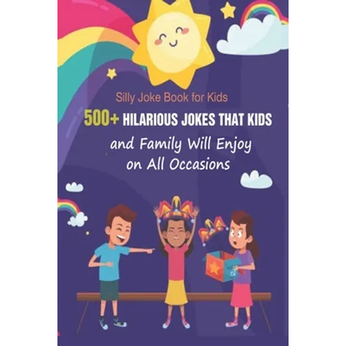 Silly Joke Book for Kids: 500+ Hilarious Jokes That Kids and Family Will Enjoy on All Occasions - Paperback