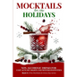 Mocktails for the Holidays: Non-Alcoholic Drinks for Cozy Autumn Nights and Winter Festivities - Paperback