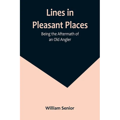 Lines in Pleasant Places: Being the Aftermath of an Old Angler - Paperback