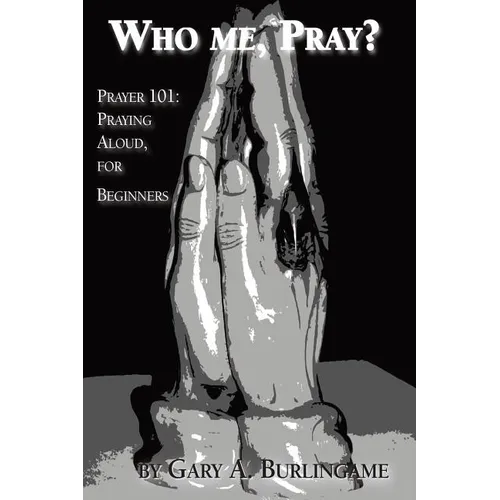 Who Me, Pray?: Prayer 101: Praying Aloud, for Beginners - Paperback