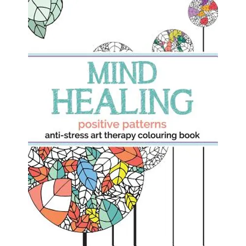 Mind Healing Anti-Stress Art Therapy Colouring Book: Positive Patterns - Paperback