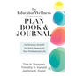 Educator Wellness Plan Book: Continuous Growth for Each Season of Your Professional Life (a Purposeful Planner Designed to Build Habits for Well-Being - Spiral