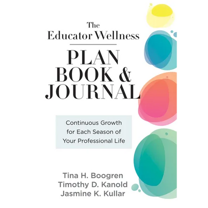 Educator Wellness Plan Book: Continuous Growth for Each Season of Your Professional Life (a Purposeful Planner Designed to Build Habits for Well-Being - Spiral