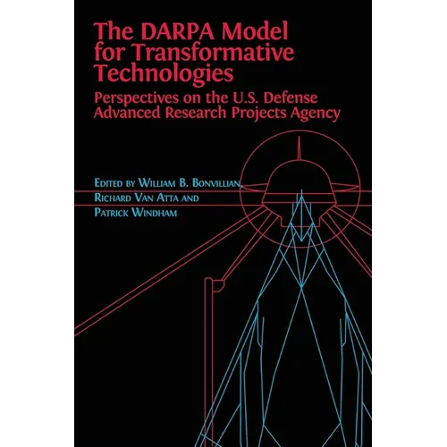 The DARPA Model for Transformative Technologies: Perspectives on the U.S. Defense Advanced Research Projects Agency - Paperback
