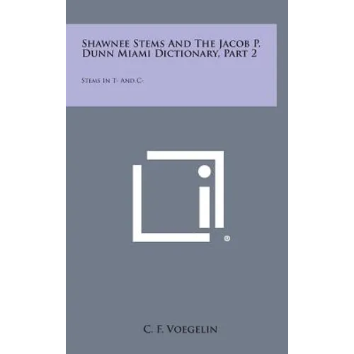 Shawnee Stems and the Jacob P. Dunn Miami Dictionary, Part 2: Stems in T- And C- - Hardcover