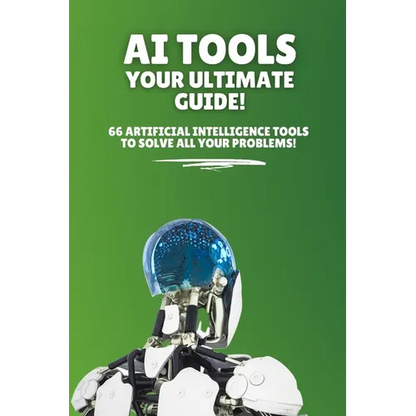 AI Tools - Your Ultimate Guide!: 66 artificial intelligence tools to solve all your problems! - Paperback