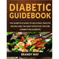 Diabetic Guidebook: The Diabetics guide to delicious, healthy recipes and the most effective tips for combatting diabetes - Paperback