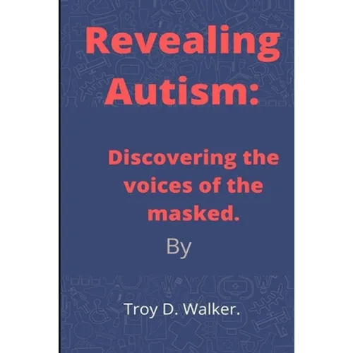 Revealing Autism: Discovering the voices of the masked - Paperback