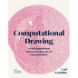 Computational Drawing: From Foundational Exercises to Theories of Representation - Paperback