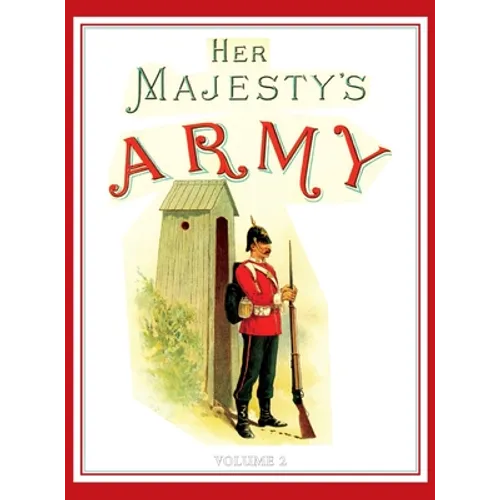 Her Majesty's Army 1888: A Descripitive Account of the various regiments now comprising the Queen's Forces & Indian and Colonial Forces; VOLUME  - Hardcover