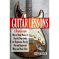 Guitar Lessons: 3 Manuscripts - How to Read Music, A Step-by-Step Guide for Beginners, How to Play and Improvise Blues and Rock Solos - Paperback