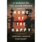 Home of the Happy: A Murder on the Cajun Prairie - Hardcover