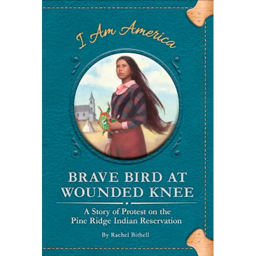 Brave Bird at Wounded Knee: A Story of Protest on the Pine Ridge Indian Reservation - Library Binding
