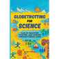 Globetrotting for Science: Tales of Fieldwork, Folklore, and Fumbling through Foreign Lands - Paperback