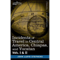 Incidents of Travel in Central America, Chiapas, and Yucatan, Vols. I and II - Paperback